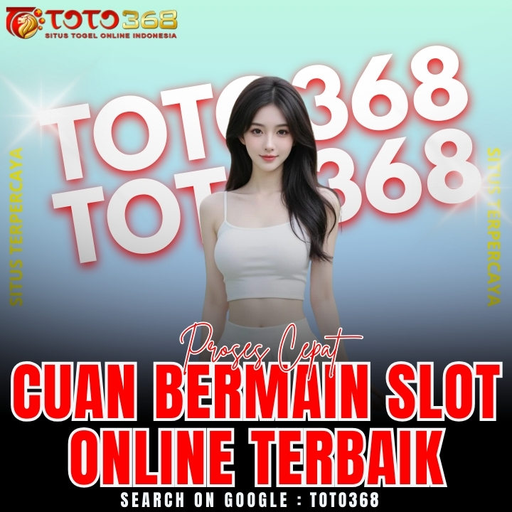 TOTO368 🚀 Proses Cepat Cuan Bermain Slot Online Terbaik