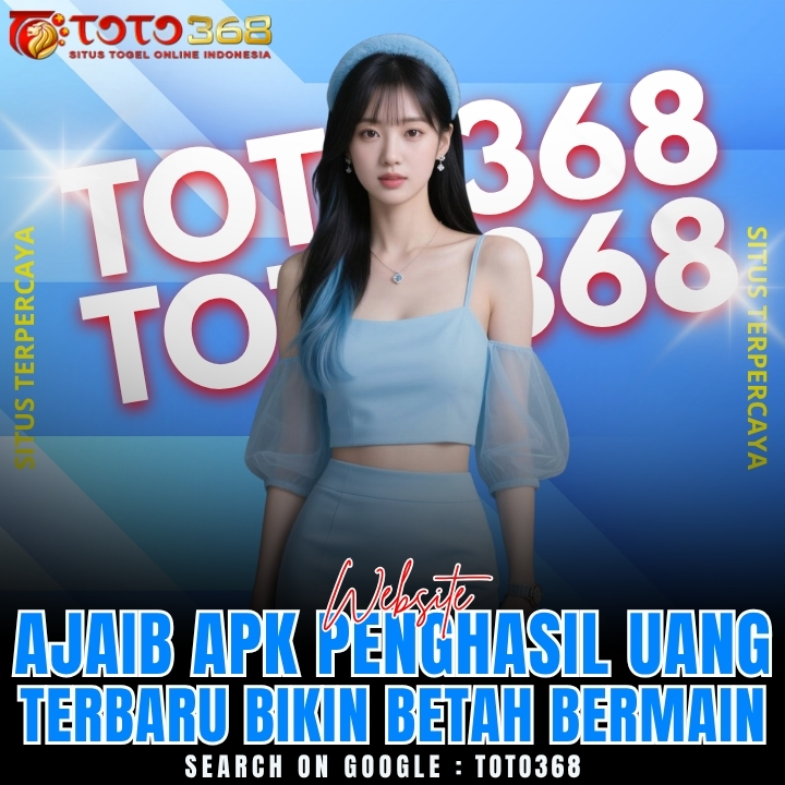 TOTO368: Website Ajaib Apk Penghasil Uang Terbaru Bikin Betah Bermain